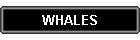 WHALES