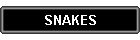 SNAKES