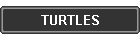 TURTLES